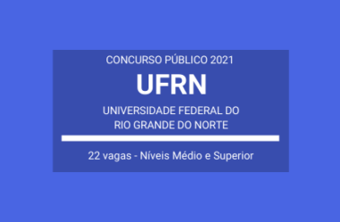 Saiu Edital do Concurso da UFRN – 2021: são 22 vagas de Níveis Médio/Técnico e Superior