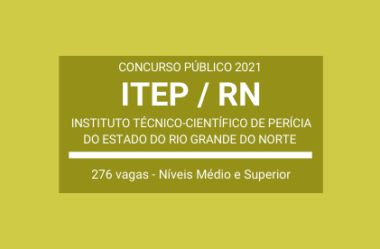 Saiu o Edital do Concurso Público do ITEP / RN – 2021: são 276 vagas para Diversos Cargos