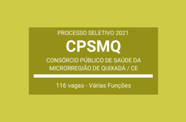 Processo Seletivo 2021 do Consórcio Público de Saúde da Microrregião de Quixadá – CPSMQ / CE: são 116 Vagas Temporárias