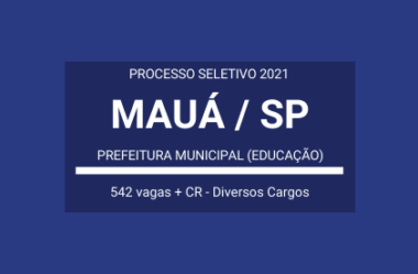 Processo Seletivo Aberto com 542 vagas na área da Educação da Prefeitura Municipal de Mauá / SP – 2021