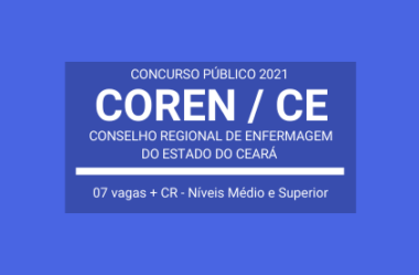 Concurso Aberto do COREN / CE – 2021: são 07 vagas para Técnico Administrativo e Enfermeiro Fiscal