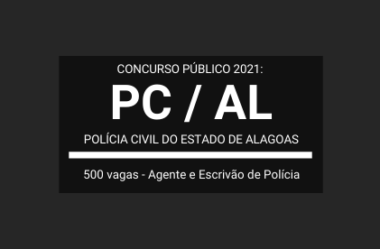 Concurso Público 2021 da Polícia Civil de Alagoas – PC / AL: são 500 vagas para Agente de Polícia e Escrivão de Polícia