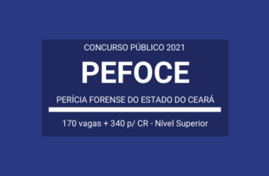 Saiu o Edital do Concurso Público da PEFOCE – 2021: são 510 vagas de Nível Superior