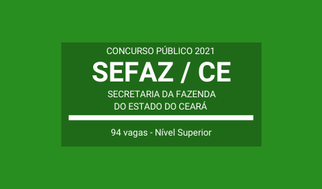 SEFAZ / CE - 2021: publica edital de Concurso com 94 vagas ...