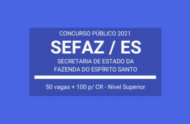 Concurso Aberto com 50 vagas e 100 p/ cadastro de reserva para Auditor Fiscal da Receita Estadual da SEFAZ / ES – 2021