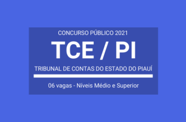 Saiu Edital do Concurso do TCE / PI – 2021: vagas para Auditor de Controle Externo e Assistente de Administração