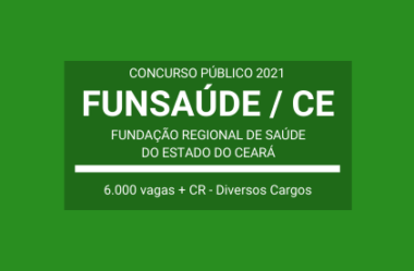 FUNSAÚDE / CE – 2021: publica editais de Concurso com 6 mil vagas em Cargos Diversos