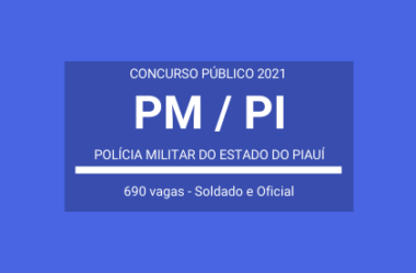 Saiu Edital do Concurso da PM / PI – 2021: são 690 vagas para Soldados e Oficiais