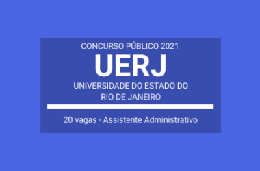 Concurso Aberto com 20 vagas para TÉCNICO UNIVERSITÁRIO I – perfil: Assistente Administrativo da UERJ – 2021