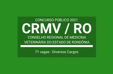 Saiu o Edital do Concurso Público do CRMV / RO – 2021: são 71 vagas imediatas ou cadastro de reserva