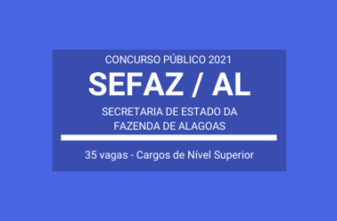 SEFAZ / AL – 2021: divulga Concurso com 35 vagas para Auditor Fiscal e Auditor de Finanças