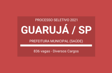 Saiu Edital do Processo Seletivo na área da Saúde da Prefeitura de Guarujá / SP – 2021: são mais de 800 vagas em Várias Funções