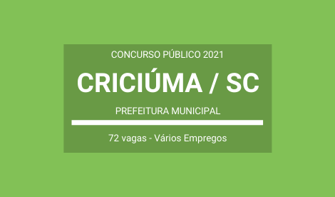 Concurso Público 2021 da Prefeitura de Criciúma / SC: são 72 vagas para Diversos Cargos