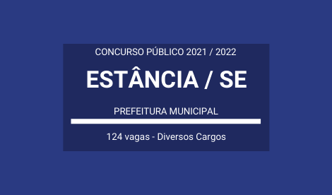 Aberto Concurso da Prefeitura de Estância / SE 2021 / 2022: são 124 vagas para Diversos Cargos