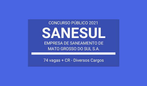 SANESUL Mato Grosso do Sul S.A. 2021: publica edital de Concurso com 74 vagas e cadastro de reserva para Várias Funções