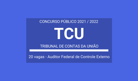 TCU 2021 / 2022: publica edital de Concurso com 20 vagas para Auditor Federal de Controle Externo – Área Controle Externo