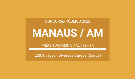 Prefeitura e SEMSA de Manaus / AM 2022: divulga Concurso com mais de 2 mil vagas para Saúde