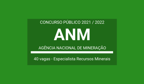 Aberto Concurso Público com 40 vagas para Especialista em Recursos Minerais da ANM 2021 / 2022