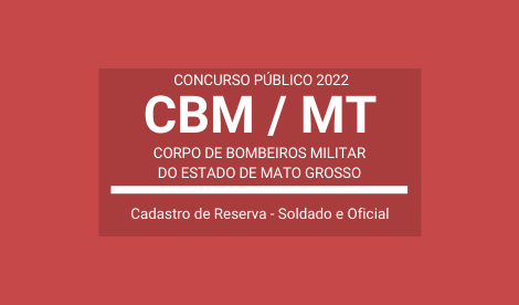 Concurso Aberto do CBM / MT 2022: a seleção vai formar Cadastro de Reserva para Soldado e Oficial