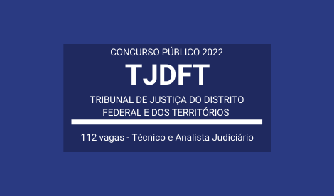 TJDFT / 2022: divulga Concurso com 112 vagas para Técnico Judiciário e Analista Judiciário
