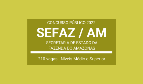 Aberto Concurso de Níveis Médio e Superior da SEFAZ / AM 2022: o certame terá 210 vagas