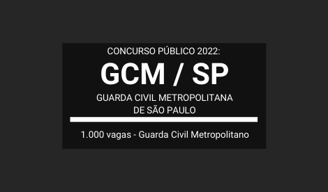 Aberto Concurso de Guarda Civil Metropolitano da GCM / SP 2022: o certame terá 1.000 vagas