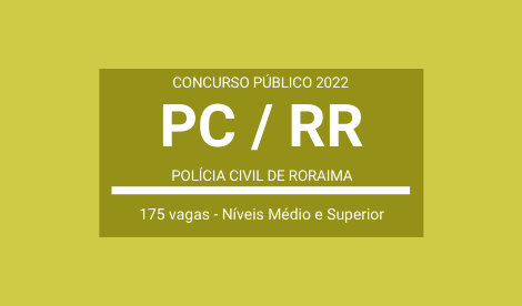 Concurso Público PC / RR 2022: editais publicados com 175 vagas para Policiais Civis de Níveis Médio e Superior
