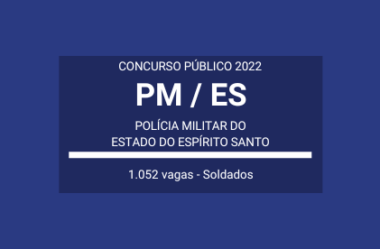 Aberto Concurso da PM / ES 2022: são 1.052 vagas para Soldados Combatente, Músico e Auxiliar de Saúde