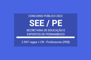 SEE / PE 2022: divulga Concurso com 2.907 vagas para Professores da Educação Básica do Estado