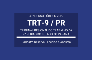 Concurso Público TRT da 9ª Região / PR 2022: edital publicado para cadastro de reserva de Técnico e Analista Judiciário