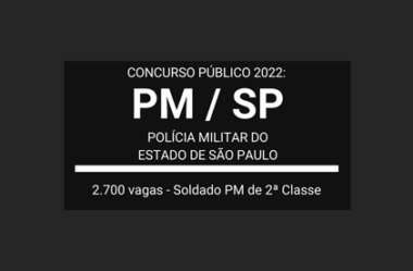 Novo Edital 2022 publicado Concurso PM / SP: vagas para Soldado PM 2ª Classe – 2.700 vagas