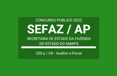 Saiu o Edital do Concurso de Auditor e Fiscal da SEFAZ / AP 2022: são 250 vagas para cadastro de reserva