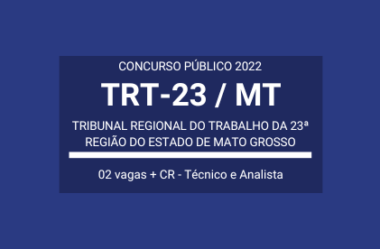 TRT-23 / MT 2022: publica edital de Concurso de Técnico e Analista Judiciário com 02 vagas e cadastro de reserva