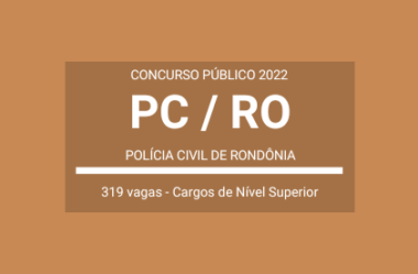 Aberto Concurso da PC / RO 2022: são 319 vagas para cargos policiais civis de Nível Superior