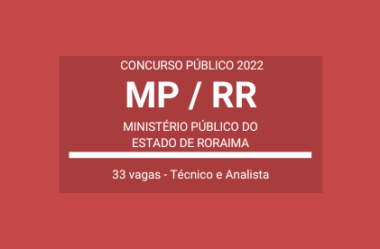 Saiu Edital do Concurso do MP / RR 2022: são 33 vagas para Técnico e Analista