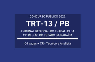 Concurso Público Aberto com 04 vagas e CR para Técnico e Analista Judiciário do TRT-13 / PB 2022
