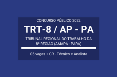TRT-8 AP / PA 2022: divulga Concurso com 05 vagas e CR para Técnico Judiciário e Analista Judiciário