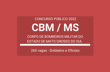 Aberto Concurso do CBM / MS 2022: o certame vem ofertando 260 vagas para Oficiais e Soldados