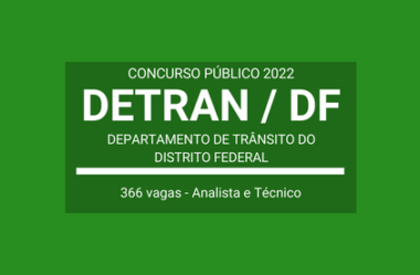 Saiu Edital do Concurso do DETRAN / DF 2022: são 366 vagas para Técnico e Analista