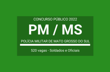 Concurso Público Aberto com 520 vagas para Soldados e Oficiais da PM / MS 2022