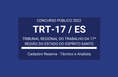 Saiu o Edital do Concurso de Técnico e Analista Judiciário do TRT-17 / ES 2022: vagas para cadastro de reserva