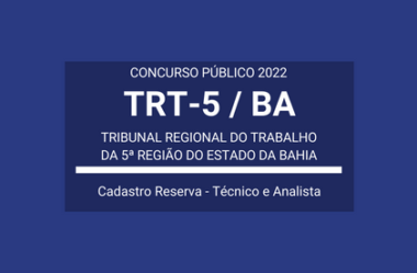 Aberto Concurso Público com Cadastro de Reserva em Cargos de Técnico e Analista Judiciário do TRT-5 / BA 2022