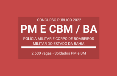 PM e CBM / BA 2022: divulga Concurso com 2.500 vagas para Soldados