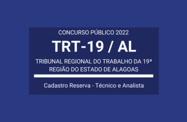 Aberto Concurso do TRT19 / AL 2022: a seleção vai formar cadastro de reserva para Técnico e Analista Judiciário