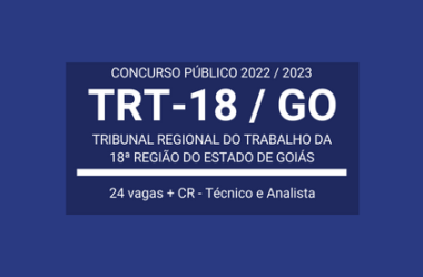 Publicado Edital de Concurso com 24 vagas e CR para o TRT GO 2022 / 2023: Analista e Técnico