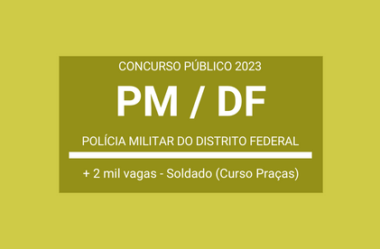 Saiu Edital do Concurso da PM / DF 2023: são 2.100 vagas para Praças/Soldados