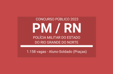 Aberto Concurso de Aluno-Soldado (Praças) da PM / RN 2023: são 1.158 vagas