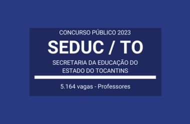 Publicado Edital de Concurso com mais de 5 mil vagas para a SEDUC / TO 2023: Professores