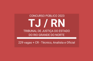 TJ / RN 2023: publica edital de Concurso para Técnico, Analista e Oficial de Justiça