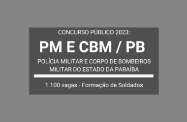 PM e CBM / PB 2023: publicam edital de Concurso com vagas para Soldados